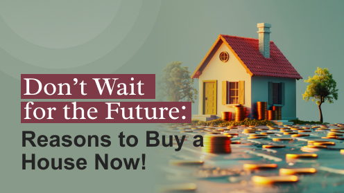 your*realtor | Don’t Wait for the Future: Reasons to Buy a House Now!