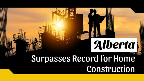 Alberta Surpasses Record for Home Construction in a Month | your*realtor