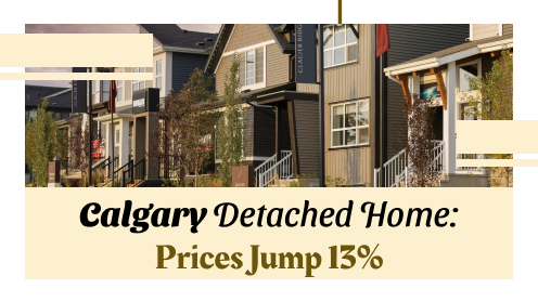 Calgary Detached Home: Prices Jump Nearly 13% | your*realtor