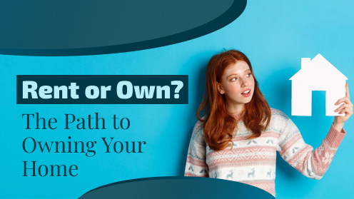 Rent or Own? The Path to Owning Your Home | your*realtor