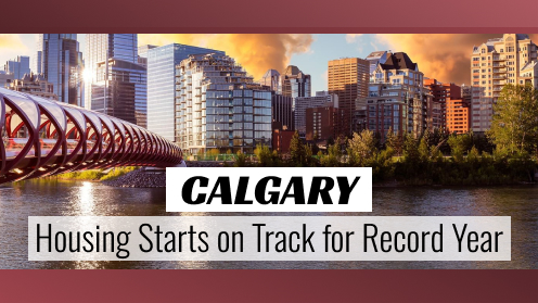 Calgary Housing Starts on Track for Record Year | your*realtor